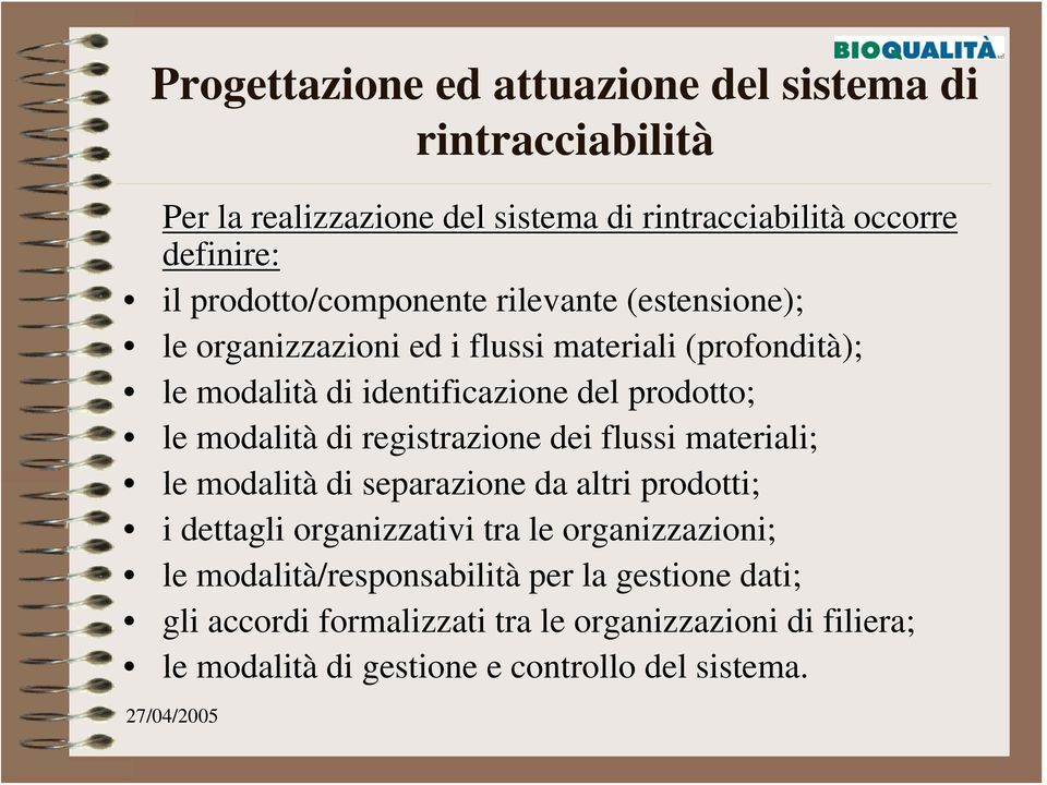 le modalità di registrazione dei flussi materiali; le modalità di separazione da altri prodotti; i dettagli organizzativi tra le organizzazioni;