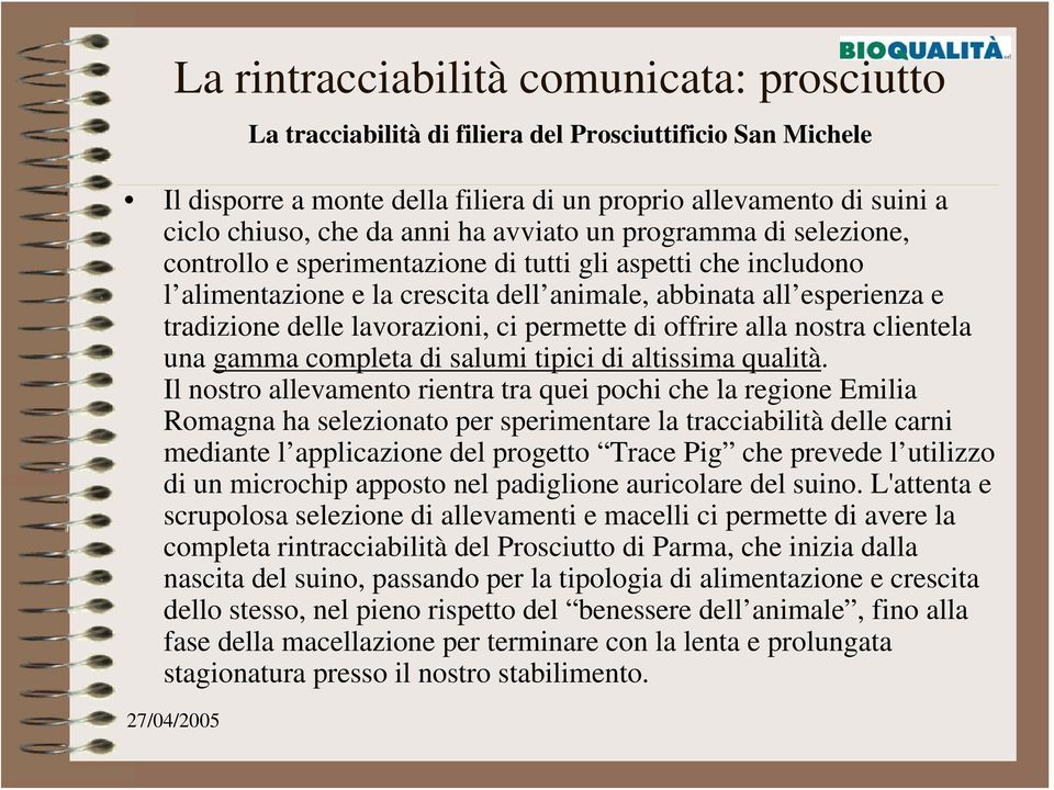 lavorazioni, ci permette di offrire alla nostra clientela una gamma completa di salumi tipici di altissima qualità.