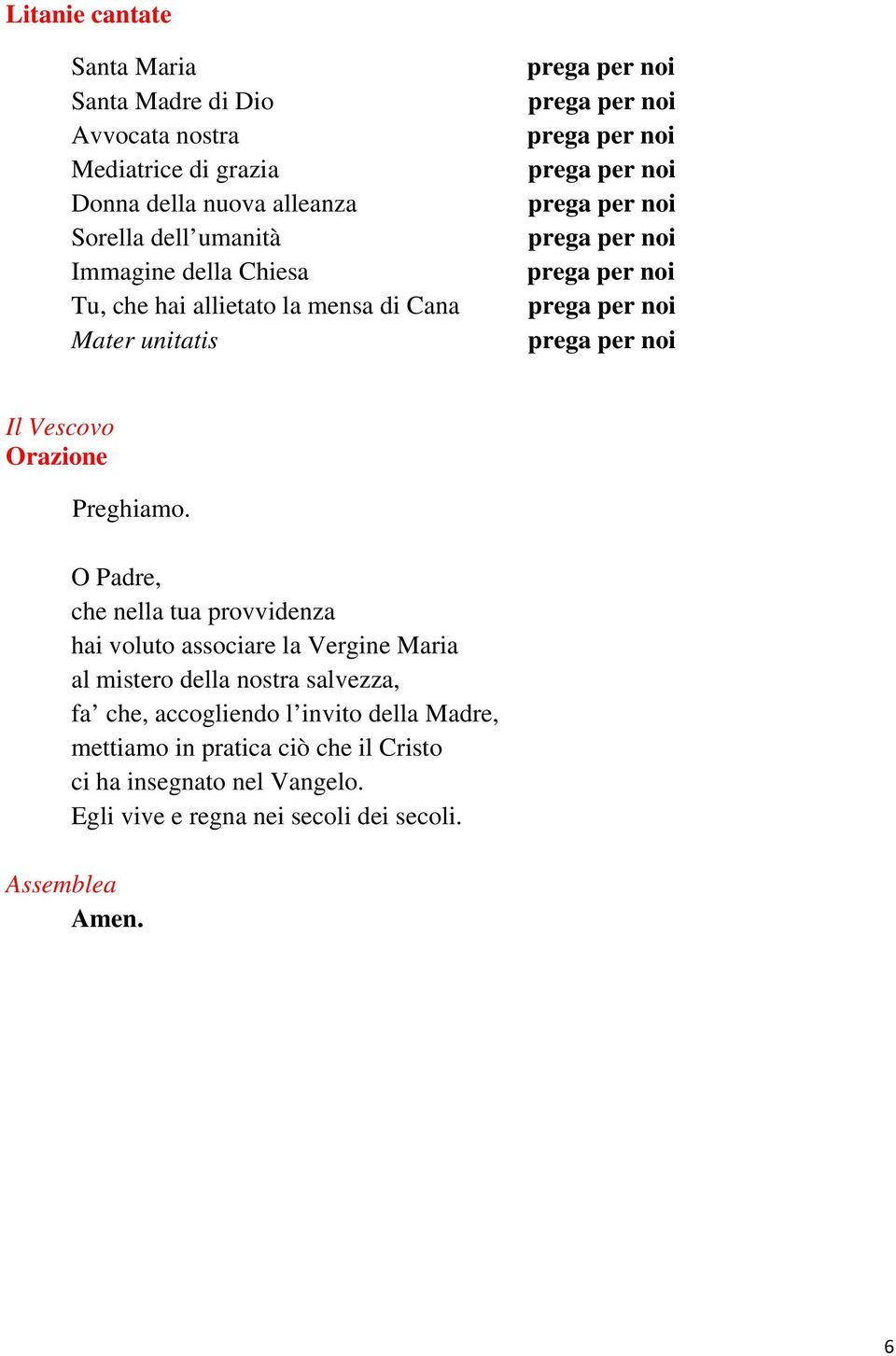 O Padre, che nella tua provvidenza hai voluto associare la Vergine Maria al mistero della nostra salvezza, fa che,