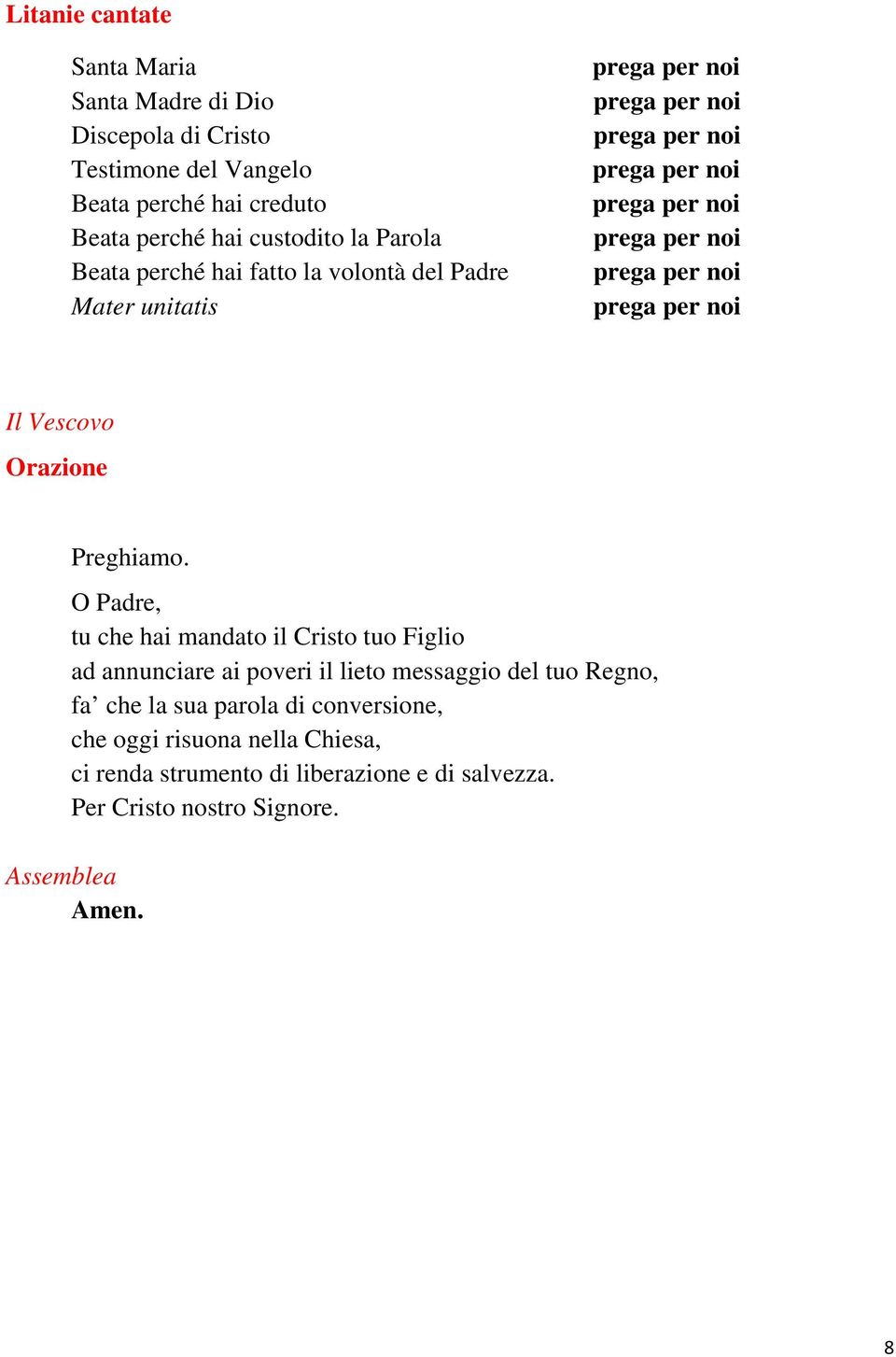 O Padre, tu che hai mandato il Cristo tuo Figlio ad annunciare ai poveri il lieto messaggio del tuo Regno, fa che la sua