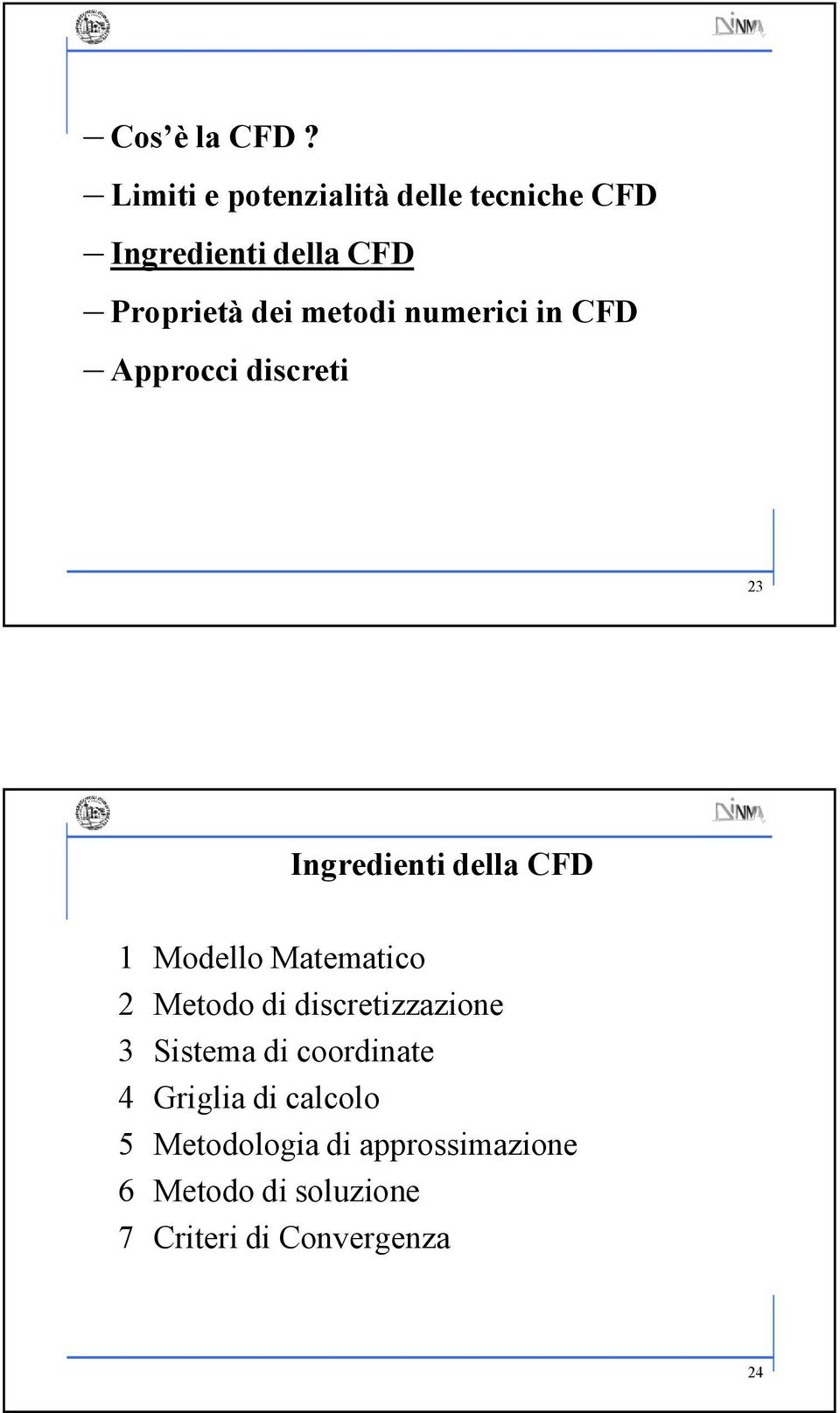 metod numerc n CFD Approcc dscret Ingredent della CFD Modello Matematco