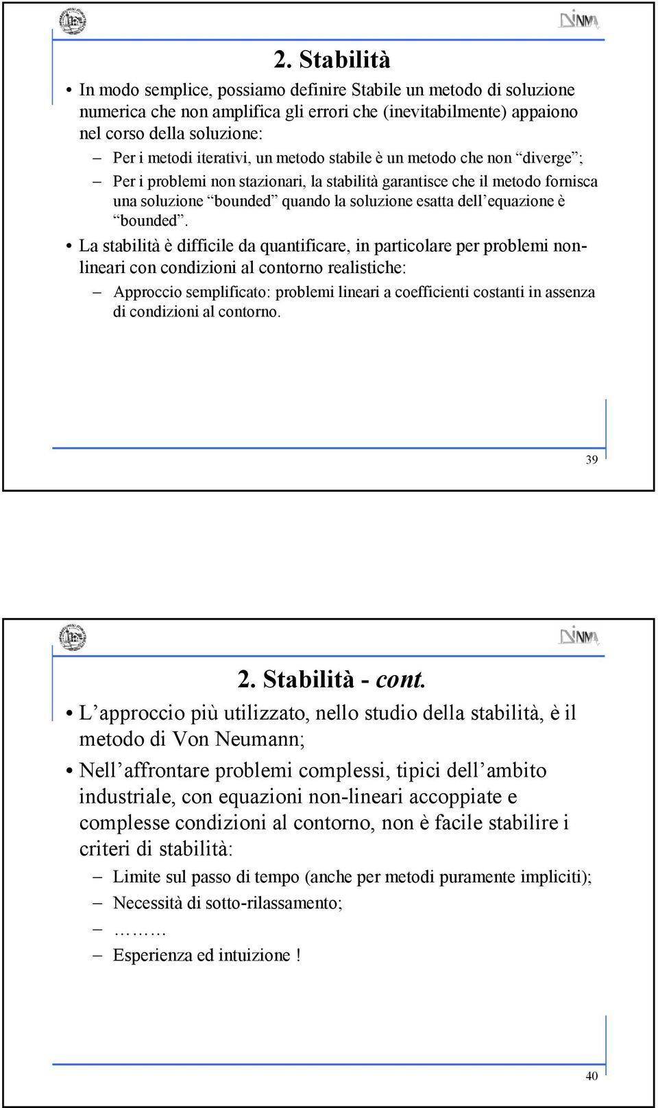 La stabltà è dffcle da quantfcare n partcolare per problem nonlnear con condzon al contorno realstche: Approcco semplfcato: problem lnear a coeffcent costant n assenza d condzon al contorno. 9.