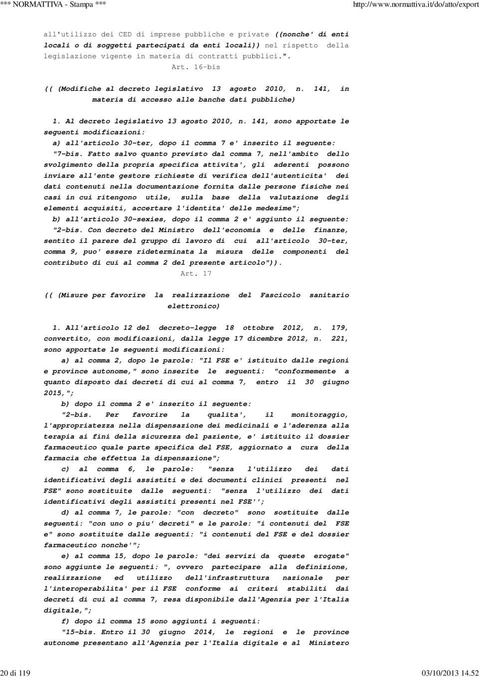 Art. 16-bis (( (Modifiche al decreto legislativo 13 agosto 2010, n. 141, in materia di accesso alle banche dati pubbliche) 1. Al decreto legislativo 13 agosto 2010, n.