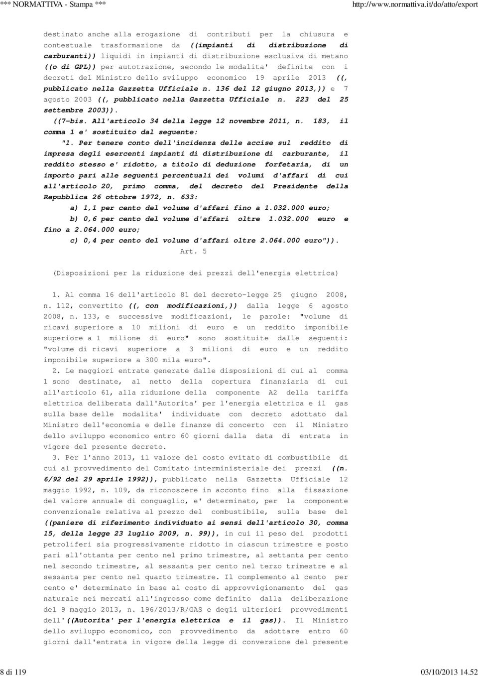 ((o di GPL)) per autotrazione, secondo le modalita' definite con i decreti del Ministro dello sviluppo economico 19 aprile 2013 ((, pubblicato nella Gazzetta Ufficiale n.
