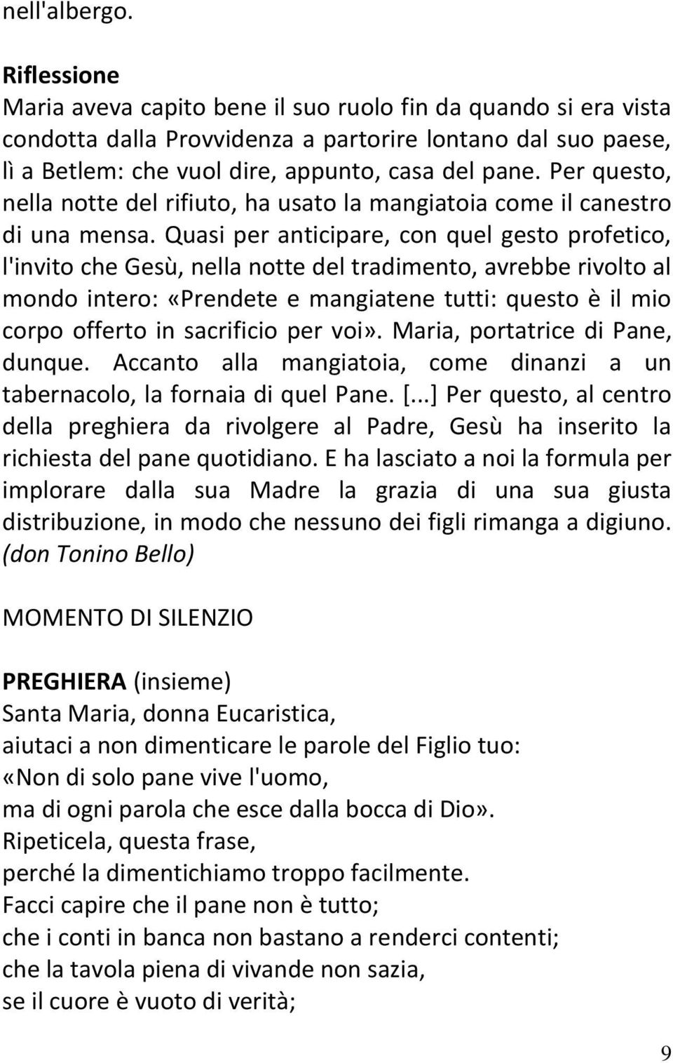 Per questo, nella notte del rifiuto, ha usato la mangiatoia come il canestro di una mensa.