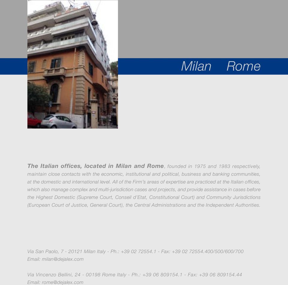 All of the Firm s areas of expertise are practiced at the Italian offices, which also manage complex and multi-jurisdiction cases and projects, and provide assistance in cases before the Highest