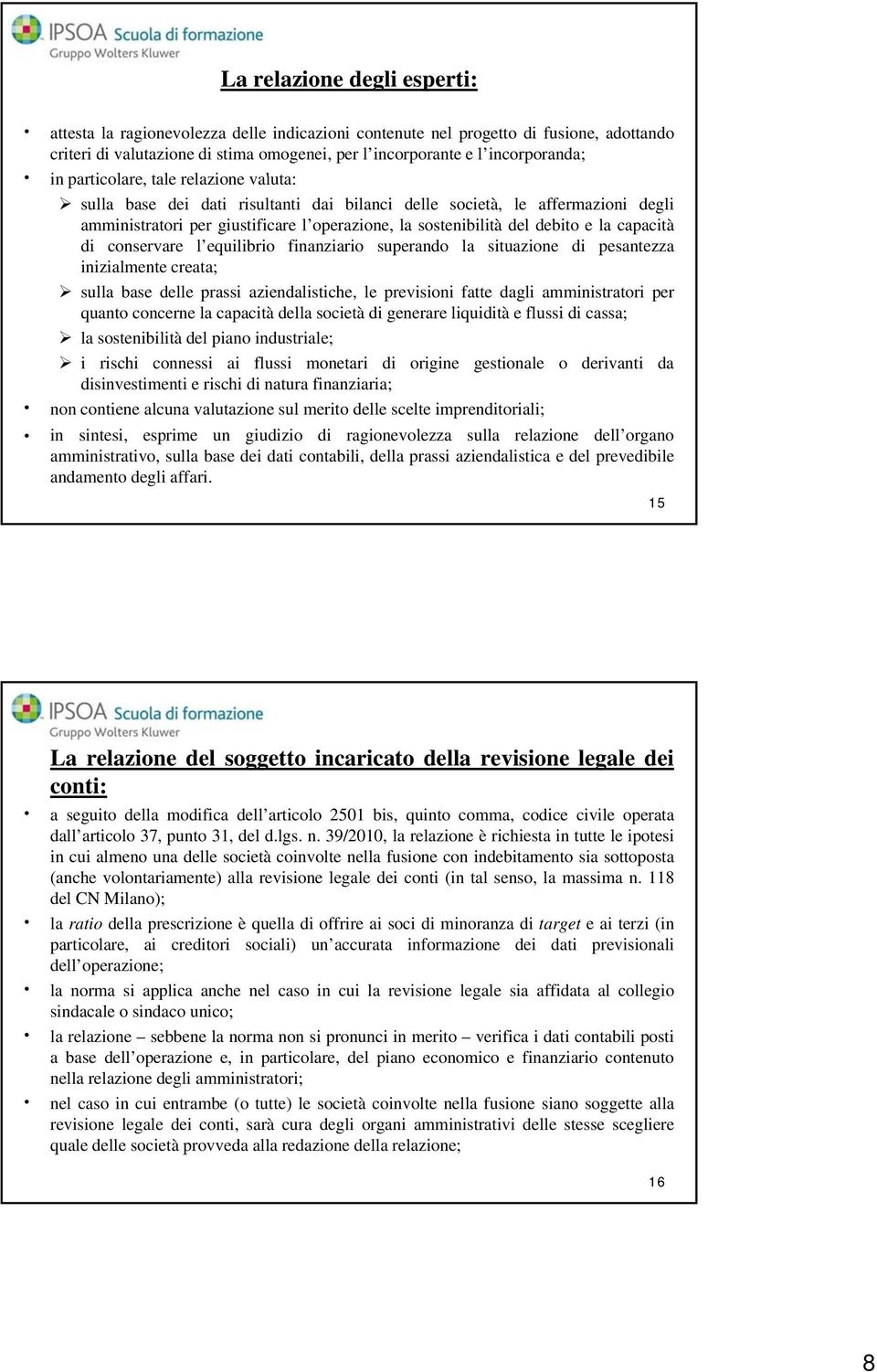 capacità di conservare l equilibrio finanziario superando la situazione di pesantezza inizialmente creata; sulla base delle prassi aziendalistiche, le previsioni fatte dagli amministratori per quanto