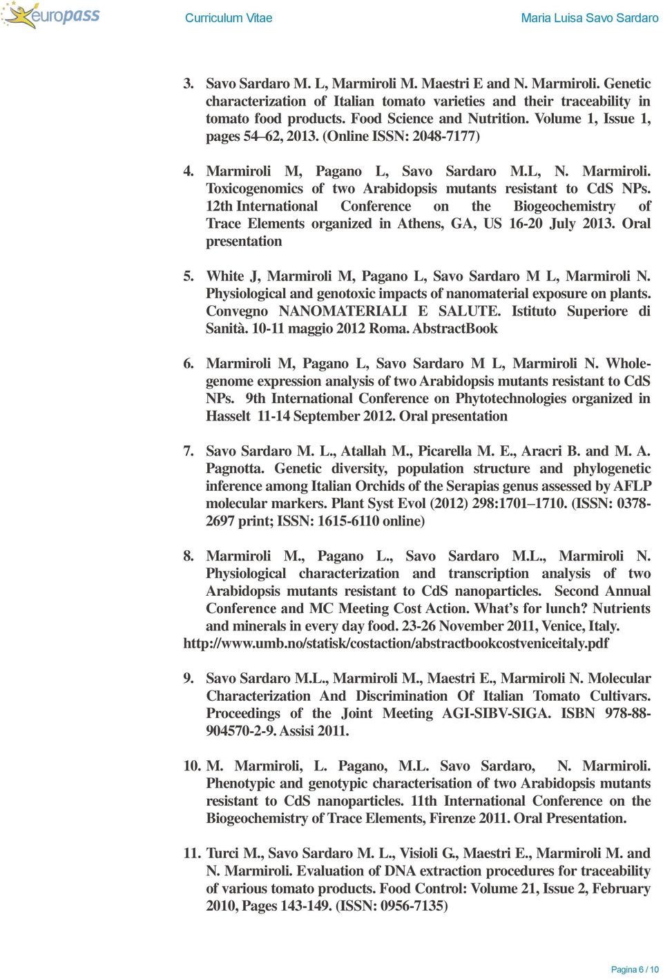 12th International Conference on the Biogeochemistry of Trace Elements organized in Athens, GA, US 16-20 July 2013. Oral presentation 5. White J, Marmiroli M, Pagano L, Savo Sardaro M L, Marmiroli N.