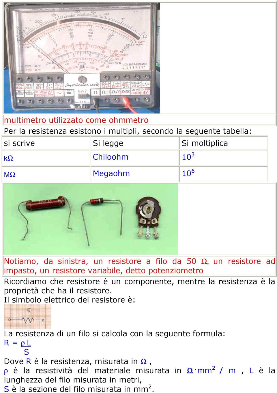 la resistenza è la proprietà che ha il resistore.