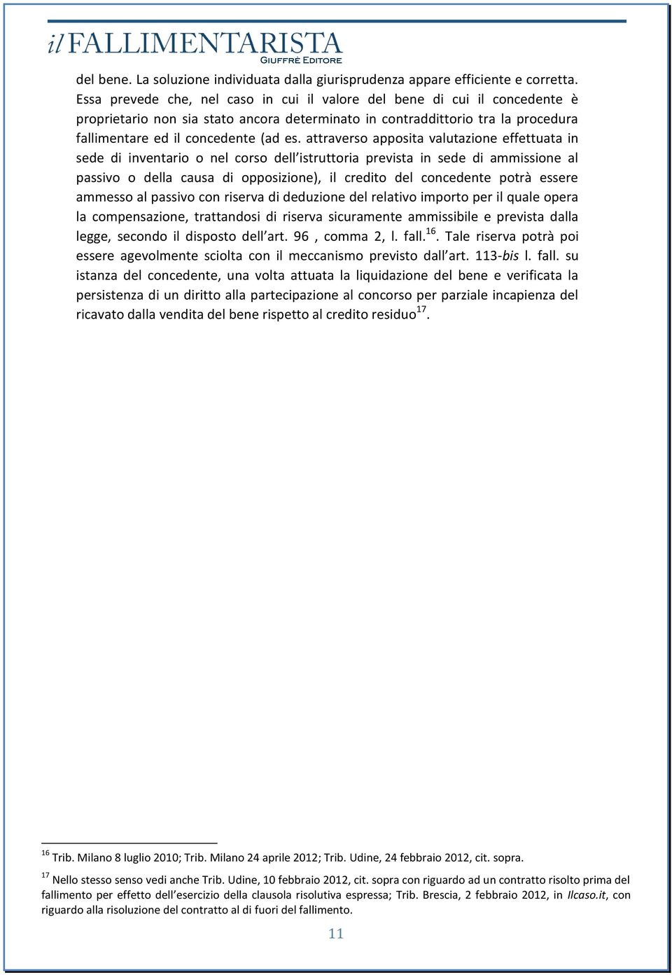 attraverso apposita valutazione effettuata in sede di inventario o nel corso dell istruttoria prevista in sede di ammissione al passivo o della causa di opposizione), il credito del concedente potrà