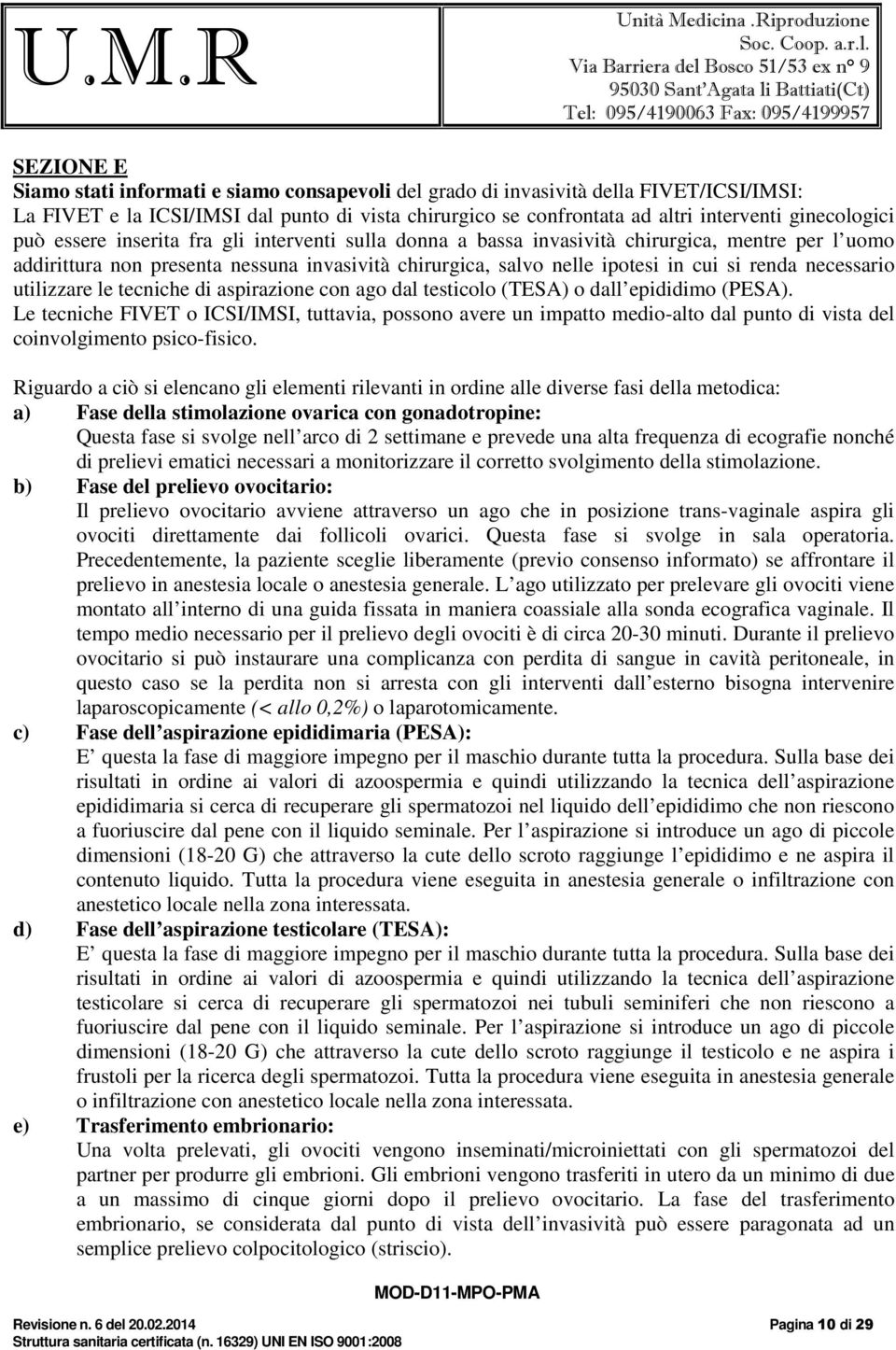 renda necessario utilizzare le tecniche di aspirazione con ago dal testicolo (TESA) o dall epididimo (PESA).