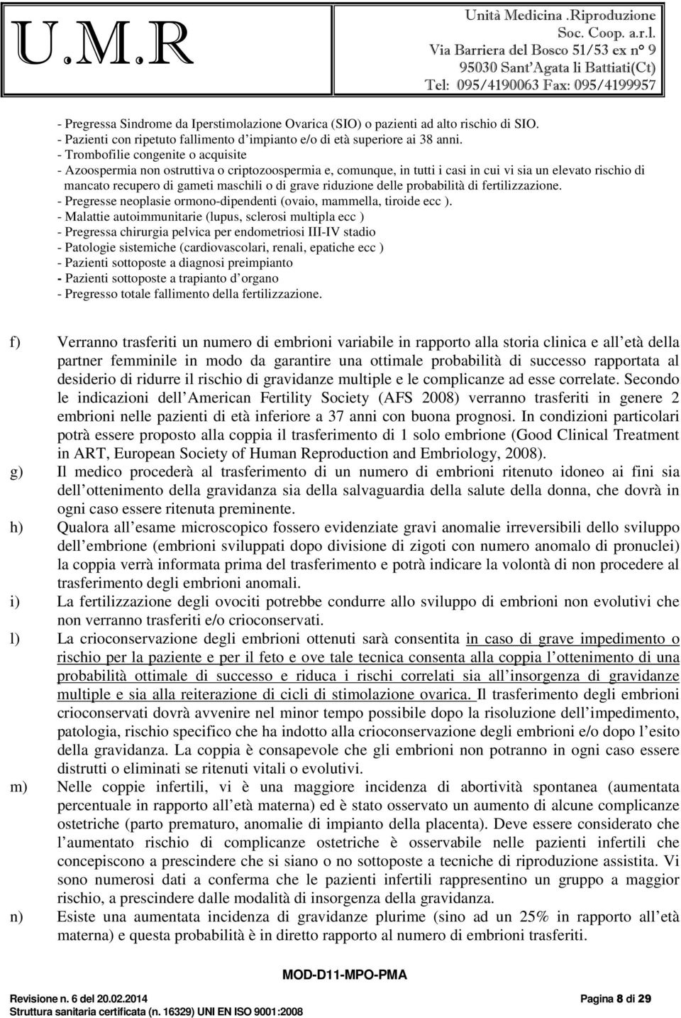 riduzione delle probabilità di fertilizzazione. - Pregresse neoplasie ormono-dipendenti (ovaio, mammella, tiroide ecc ).