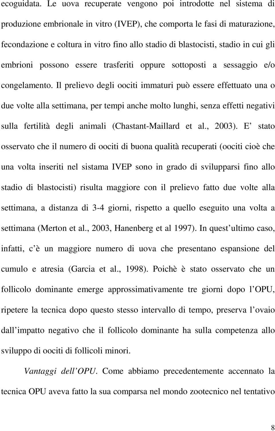 stadio in cui gli embrioni possono essere trasferiti oppure sottoposti a sessaggio e/o congelamento.