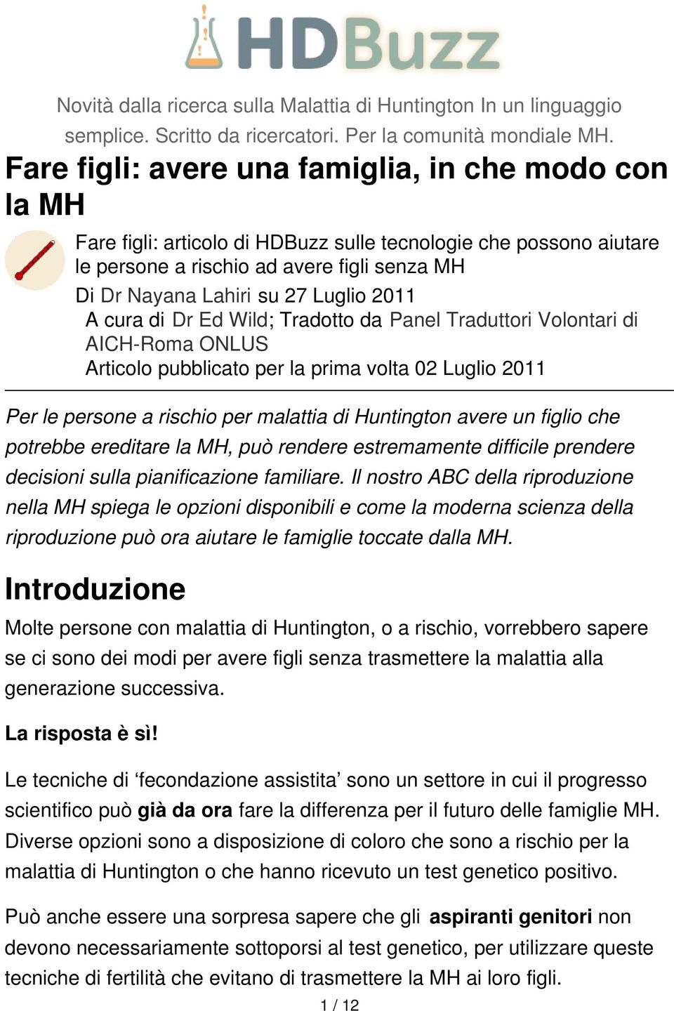 2011 A cura di Dr Ed Wild; Tradotto da Panel Traduttori Volontari di AICH-Roma ONLUS Articolo pubblicato per la prima volta 02 Luglio 2011 Per le persone a rischio per malattia di Huntington avere un