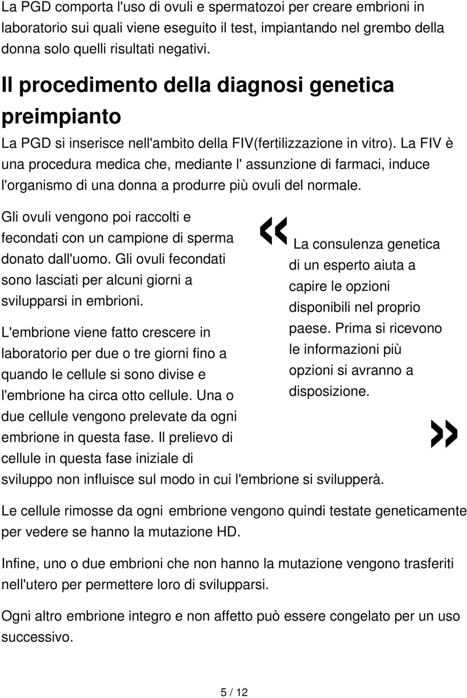 La FIV è una procedura medica che, mediante l' assunzione di farmaci, induce l'organismo di una donna a produrre più ovuli del normale.