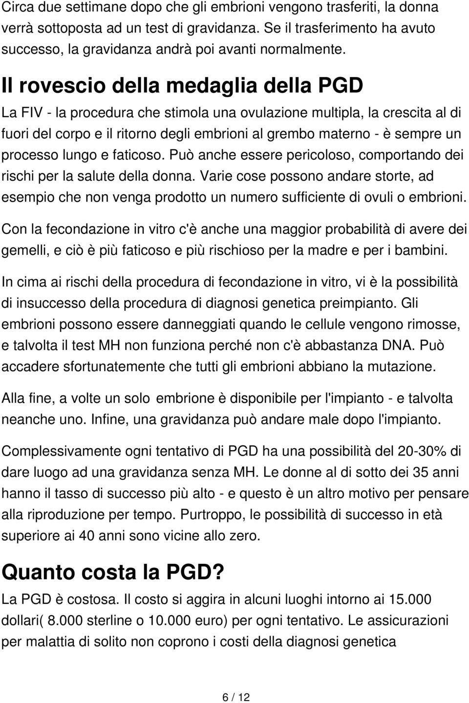 lungo e faticoso. Può anche essere pericoloso, comportando dei rischi per la salute della donna.