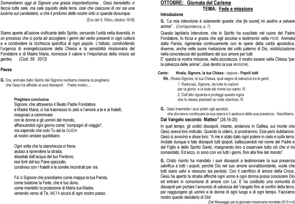 Ritiro, ottobre 1918) Siamo aperte all azione vivificante dello Spirito, cercando l unità nella diversità, in un processo che ci porta ad accogliere i germi del verbo presenti in ogni cultura e a