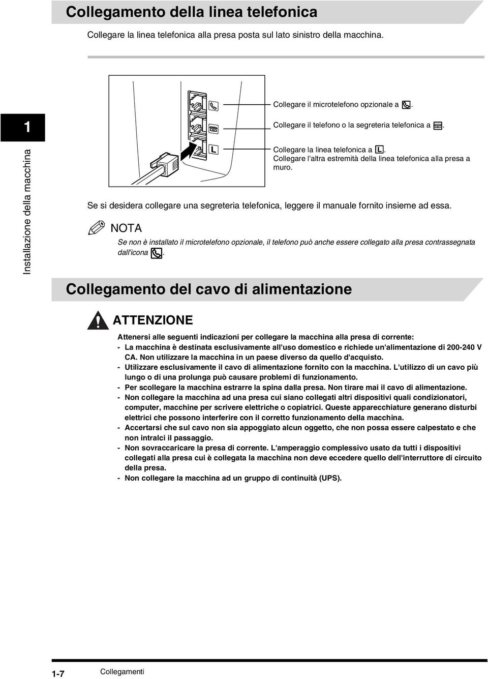 NOTA Se non è installato il microtelefono opzionale, il telefono può anche essere collegato alla presa contrassegnata dall'icona.