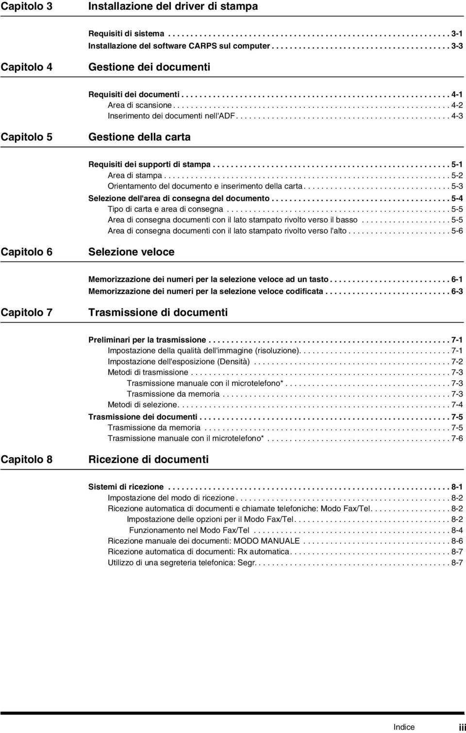 ............................................................. 4-2 Inserimento dei documenti nell'adf................................................4-3 Capitolo 5 Gestione della carta Requisiti dei supporti di stampa.