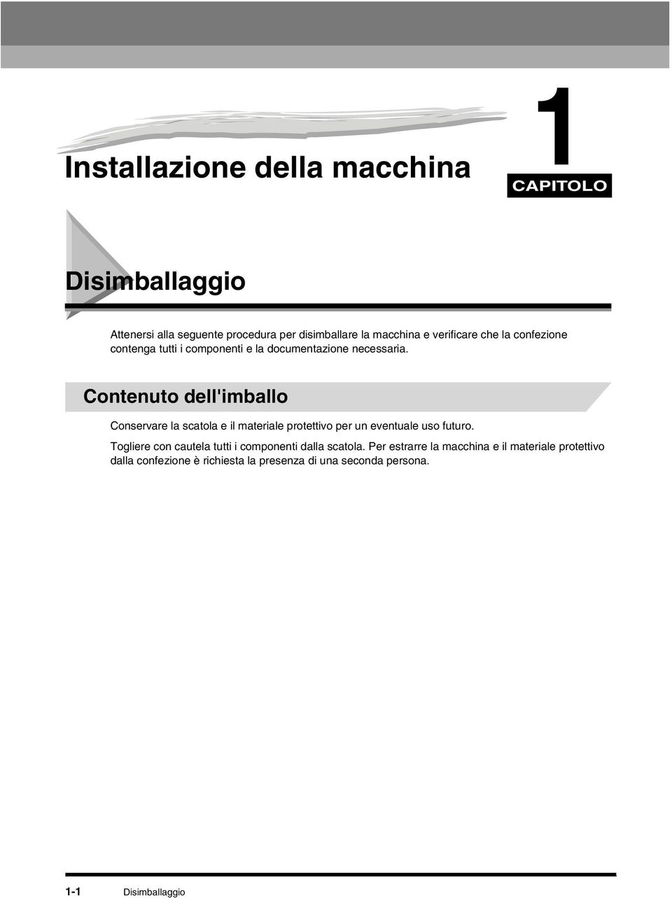 Contenuto dell'imballo Conservare la scatola e il materiale protettivo per un eventuale uso futuro.