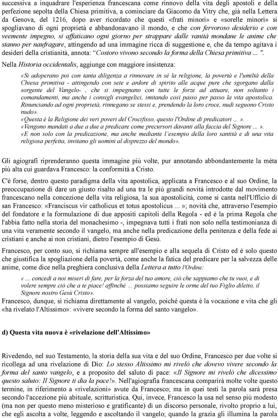 affaticano ogni giorno per strappare dalle vanità mondane le anime che stanno per naufragare, attingendo ad una immagine ricca di suggestione e, che da tempo agitava i desideri della cristianità,