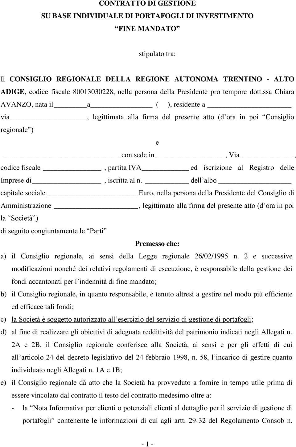 ssa Chiara AVANZO, nata il a ( ), residente a via, legittimata alla firma del presente atto (d ora in poi Consiglio regionale ) e con sede in, Via, codice fiscale, partita IVA ed iscrizione al