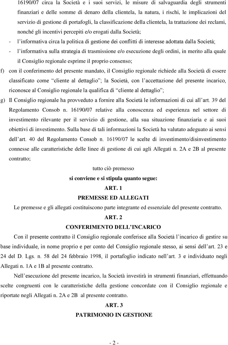 interesse adottata dalla Società; - l informativa sulla strategia di trasmissione e/o esecuzione degli ordini, in merito alla quale il Consiglio regionale esprime il proprio consenso; f) con il