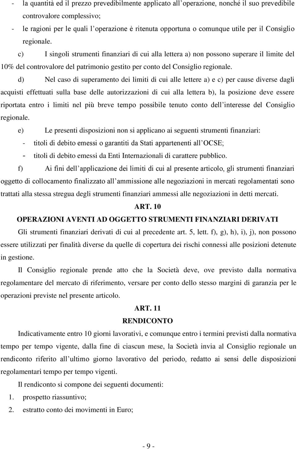 d) Nel caso di superamento dei limiti di cui alle lettere a) e c) per cause diverse dagli acquisti effettuati sulla base delle autorizzazioni di cui alla lettera b), la posizione deve essere