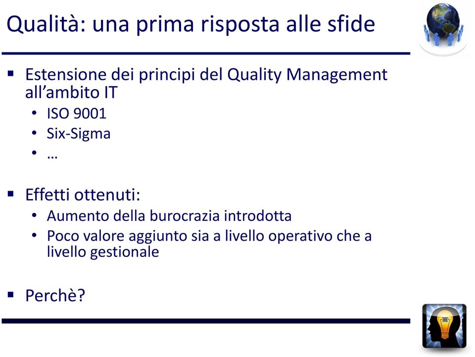 Effetti ottenuti: Aumento della burocrazia introdotta Poco