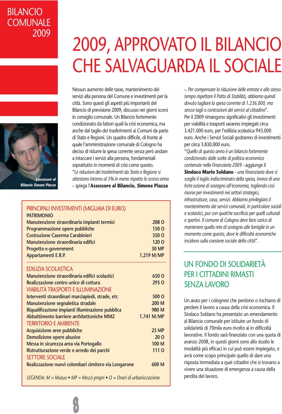 Un Bilancio fortemente condizionato da fattori quali la crisi economica, ma anche dal taglio dei trasferimenti ai Comuni da parte di Stato e Regioni.