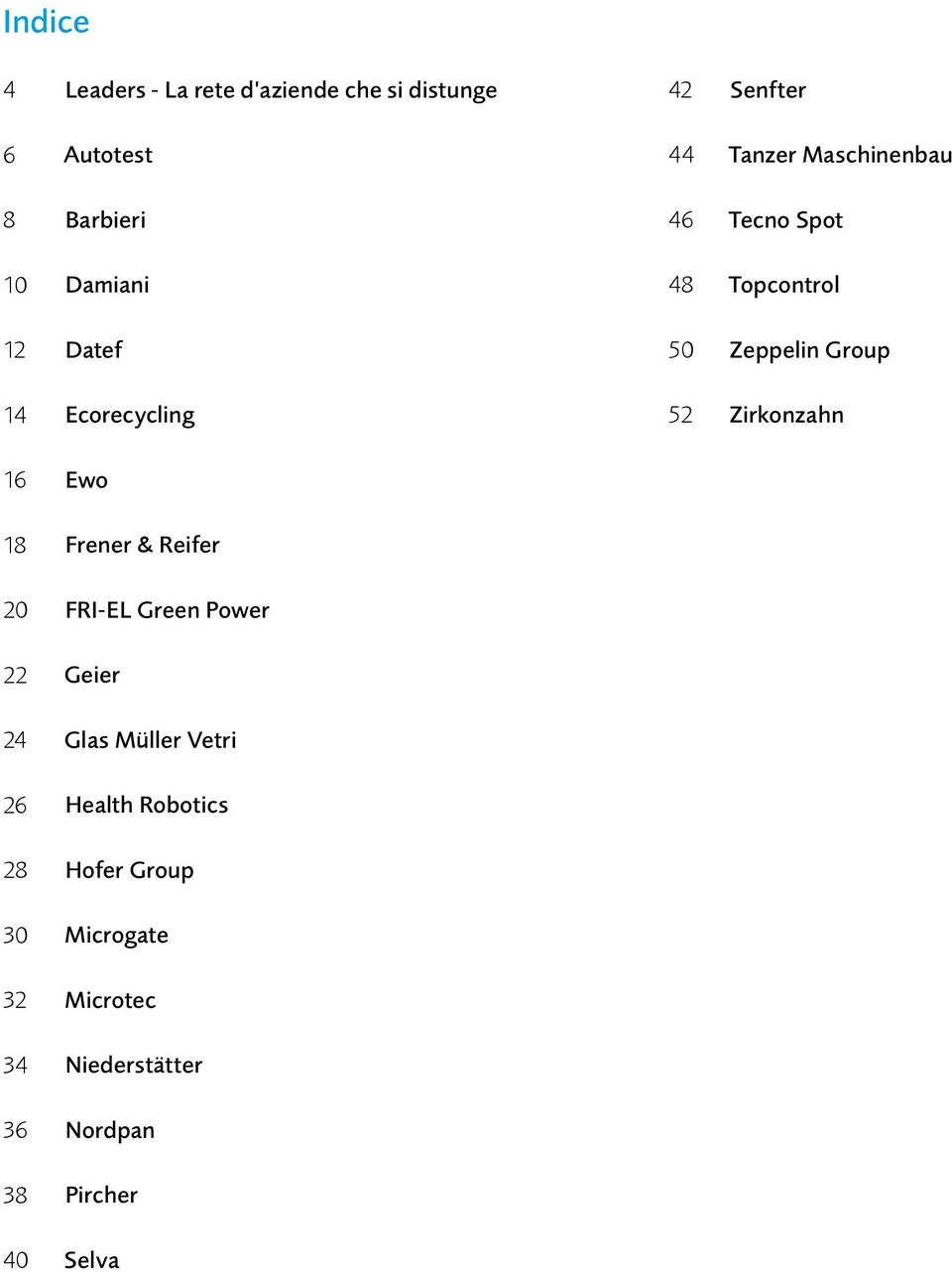 Group Zirkonzahn 16 Ewo 18 Frener & Reifer 20 FRI-EL Green Power 22 Geier 24 Glas Müller Vetri 26