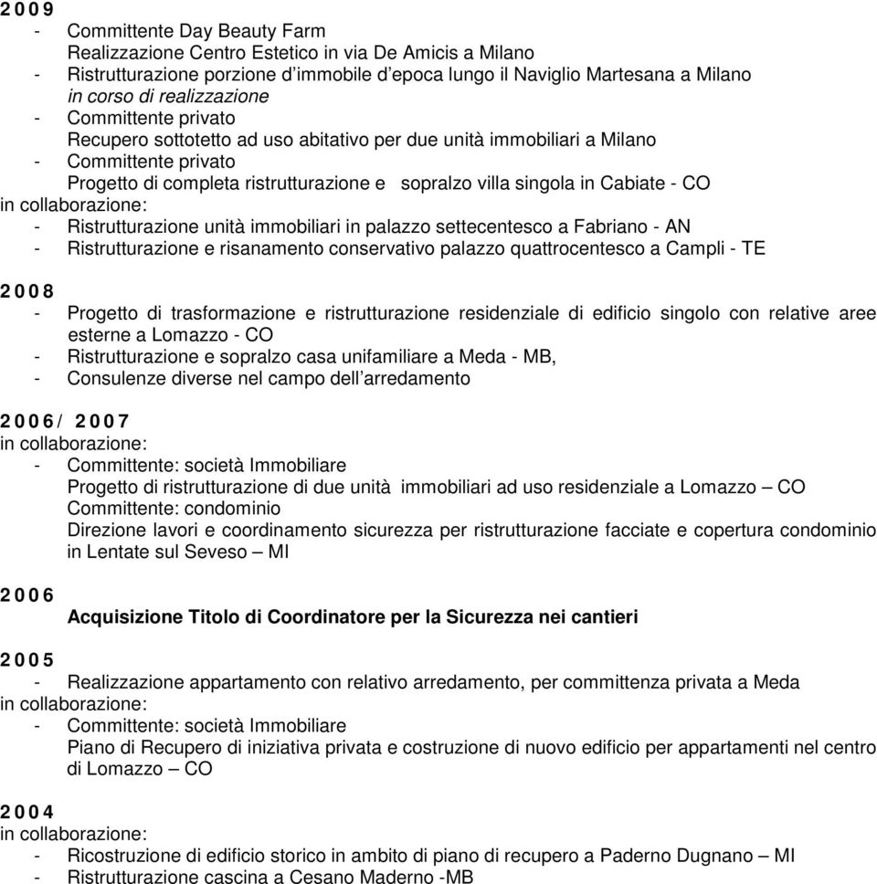 immobiliari in palazzo settecentesco a Fabriano - AN - Ristrutturazione e risanamento conservativo palazzo quattrocentesco a Campli - TE 2 0 0 8 - Progetto di trasformazione e ristrutturazione