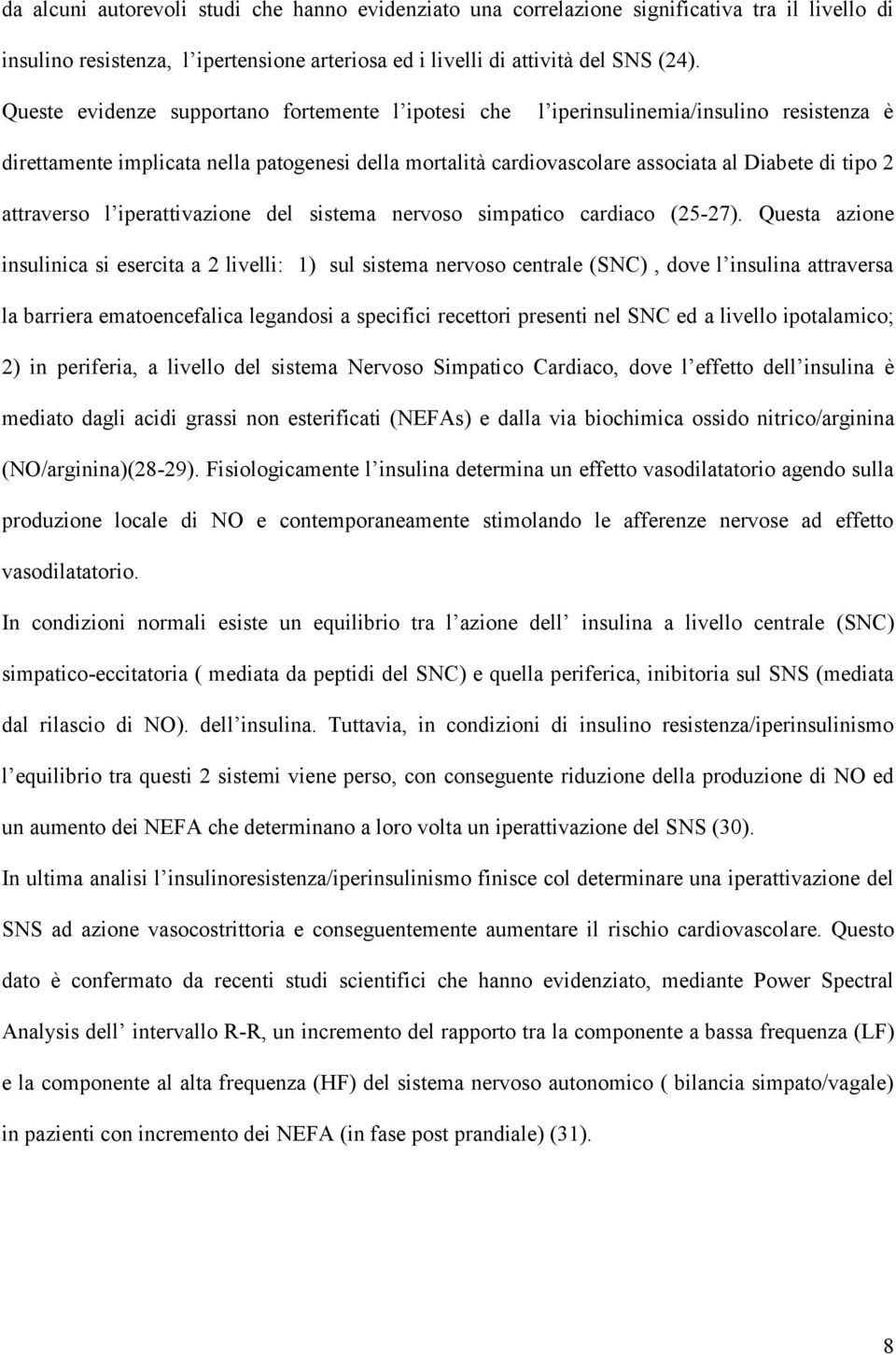 attraverso l iperattivazione del sistema nervoso simpatico cardiaco (25-27).