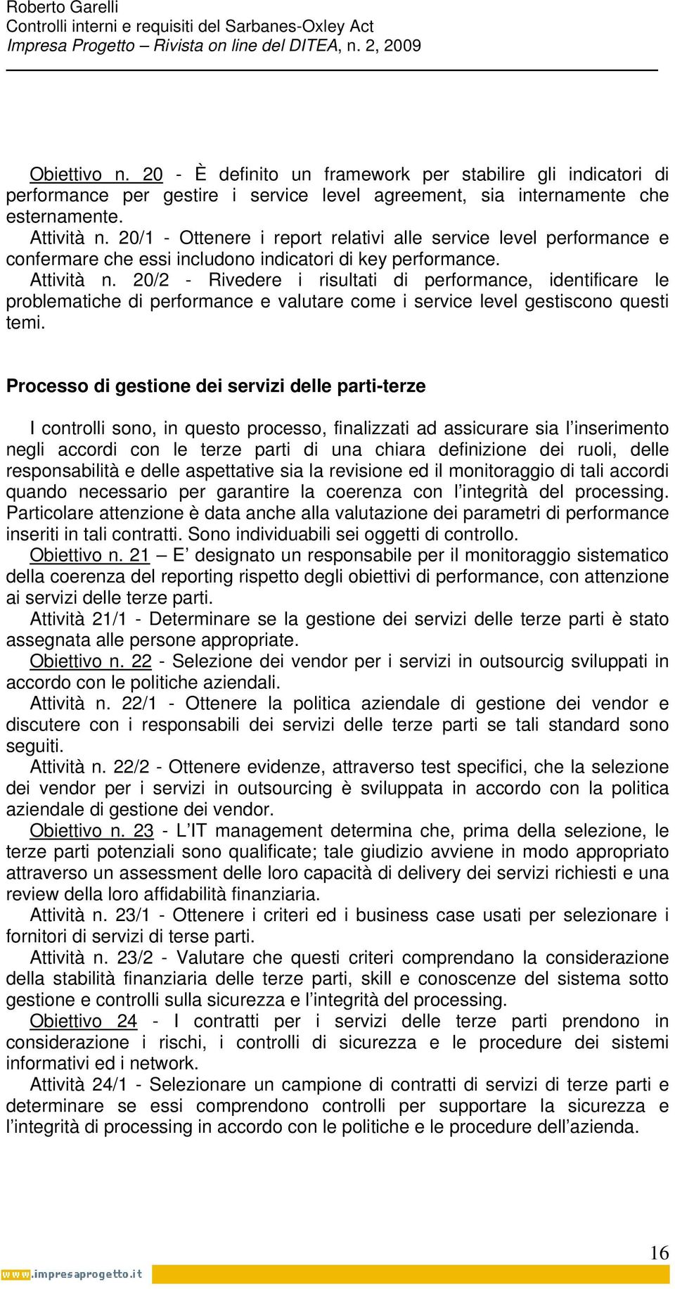 20/2 - Rivedere i risultati di performance, identificare le problematiche di performance e valutare come i service level gestiscono questi temi.