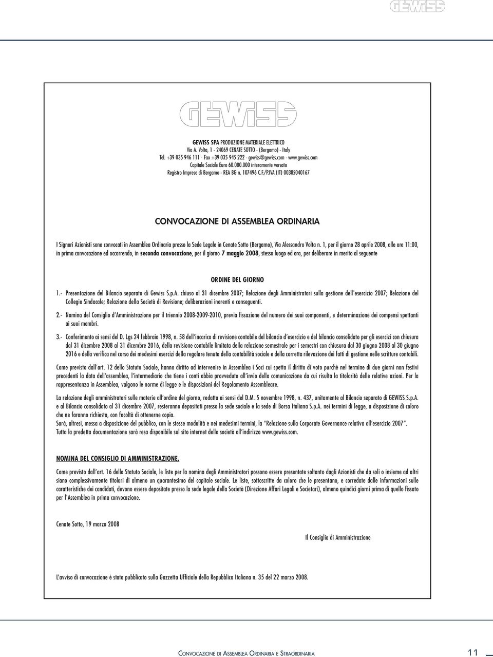 IVA (IT) 00385040167 CONVOCAZIONE DI ASSEMBLEA ORDINARIA I Signori Azionisti sono convocati in Assemblea Ordinaria presso la Sede Legale in Cenate Sotto (Bergamo), Via Alessandro Volta n.