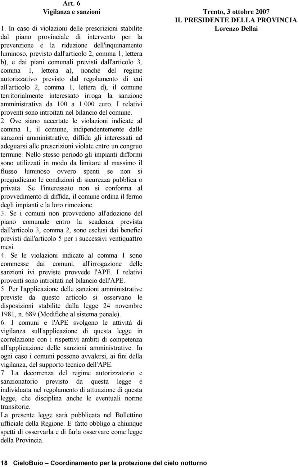 dai piani comunali previsti dall'articolo 3, comma 1, lettera a), nonché del regime autorizzativo previsto dal regolamento di cui all'articolo 2, comma 1, lettera d), il comune territorialmente