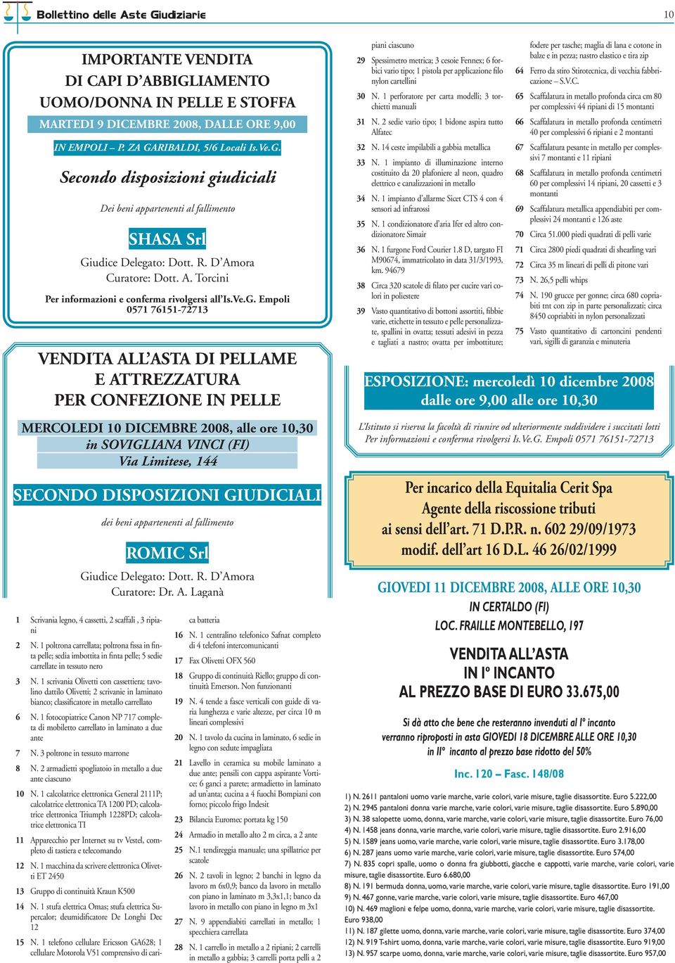 Empoli 0571 76151-72713 DI PELLAME E ATTREZZATURA PER CONFEZIONE IN PELLE MERCOLEDI 10 DICEMBRE 2008, alle ore 10,30 in SOVIGLIANA VINCI (FI) Via Limitese, 144 SECONDO DISPOSIZIONI GIUDICIALI dei