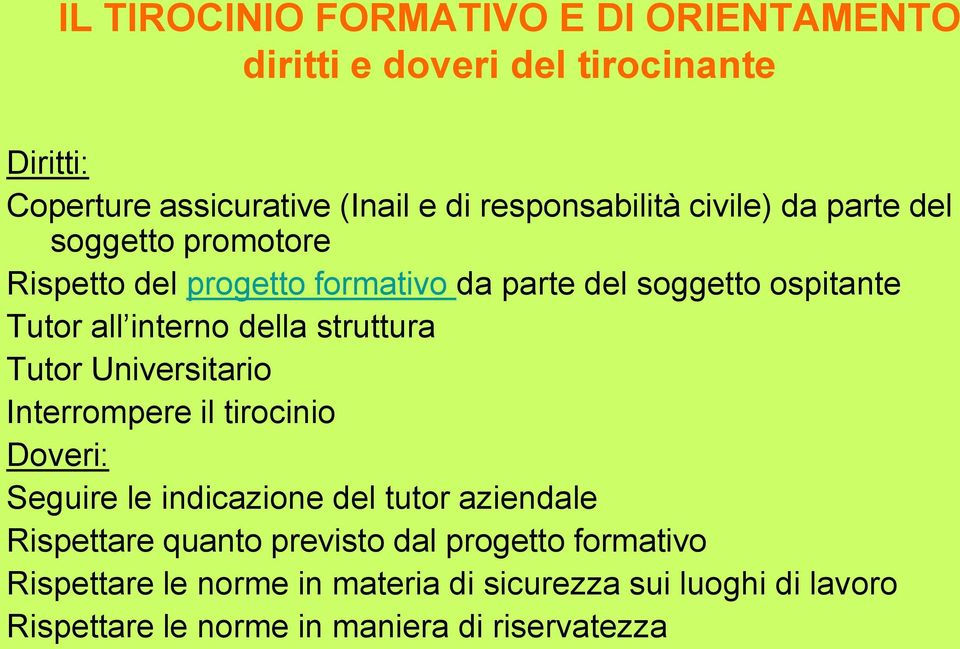 struttura Tutor Universitario Interrompere il tirocinio Doveri: Seguire le indicazione del tutor aziendale Rispettare quanto