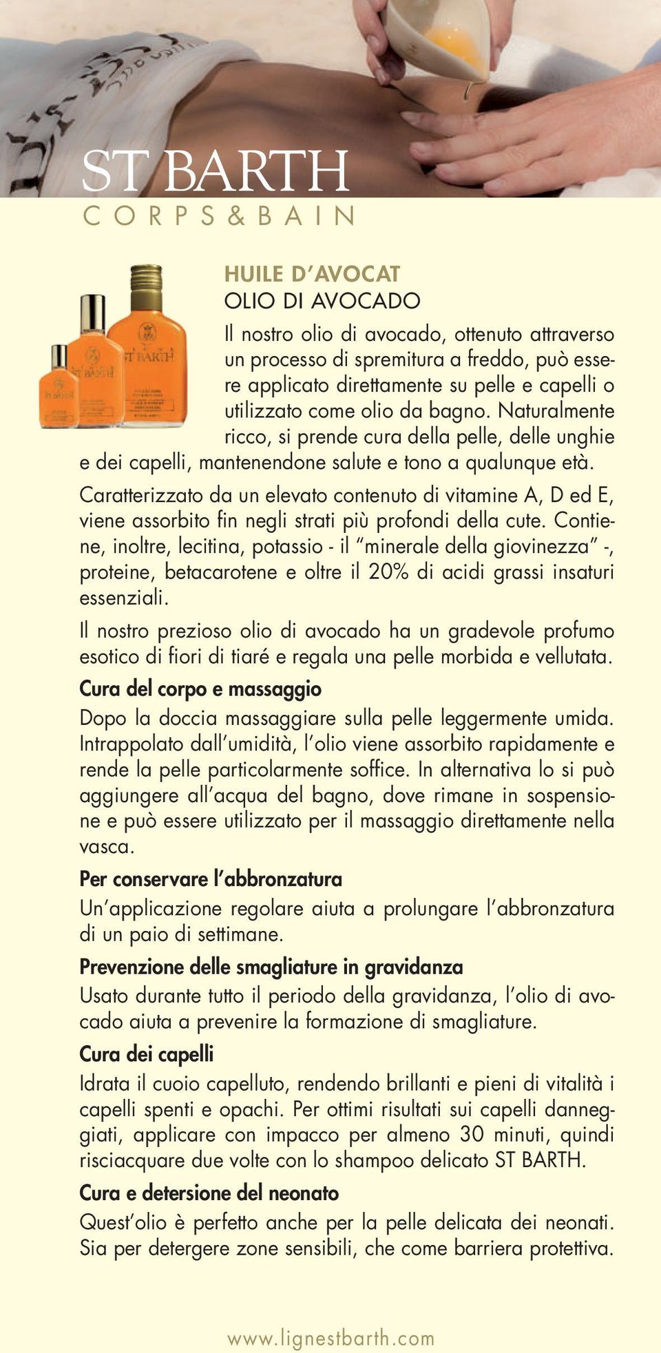 Caratterizzato da un elevato contenuto di vitamine A, D ed E, viene assorbito fin negli strati più profondi della cute.