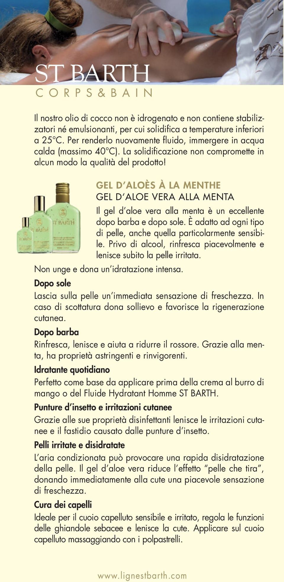 GEL D ALOÈS À LA MENTHE GEL D ALOE VERA ALLA MENTA Il gel d aloe vera alla menta è un eccellente dopo barba e dopo sole. È adatto ad ogni tipo di pelle, anche quella particolarmente sensibile.