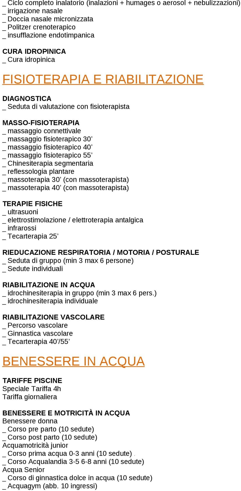 fisioterapico 40 _ massaggio fisioterapico 55 _ Chinesiterapia segmentaria _ reflessologia plantare _ massoterapia 30 (con massoterapista) _ massoterapia 40 (con massoterapista) TERAPIE FISICHE _