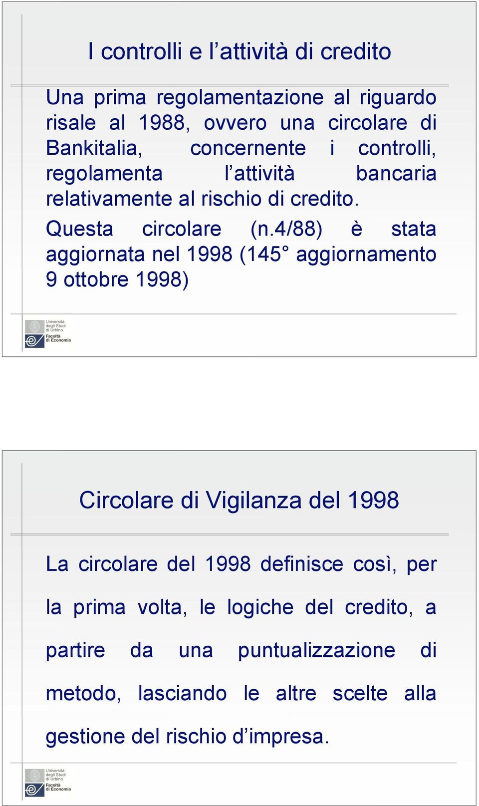 4/88) è stata aggiornata nel 1998 (145 aggiornamento 9 ottobre 1998) Circolare di Vigilanza del 1998 La circolare del 1998 definisce