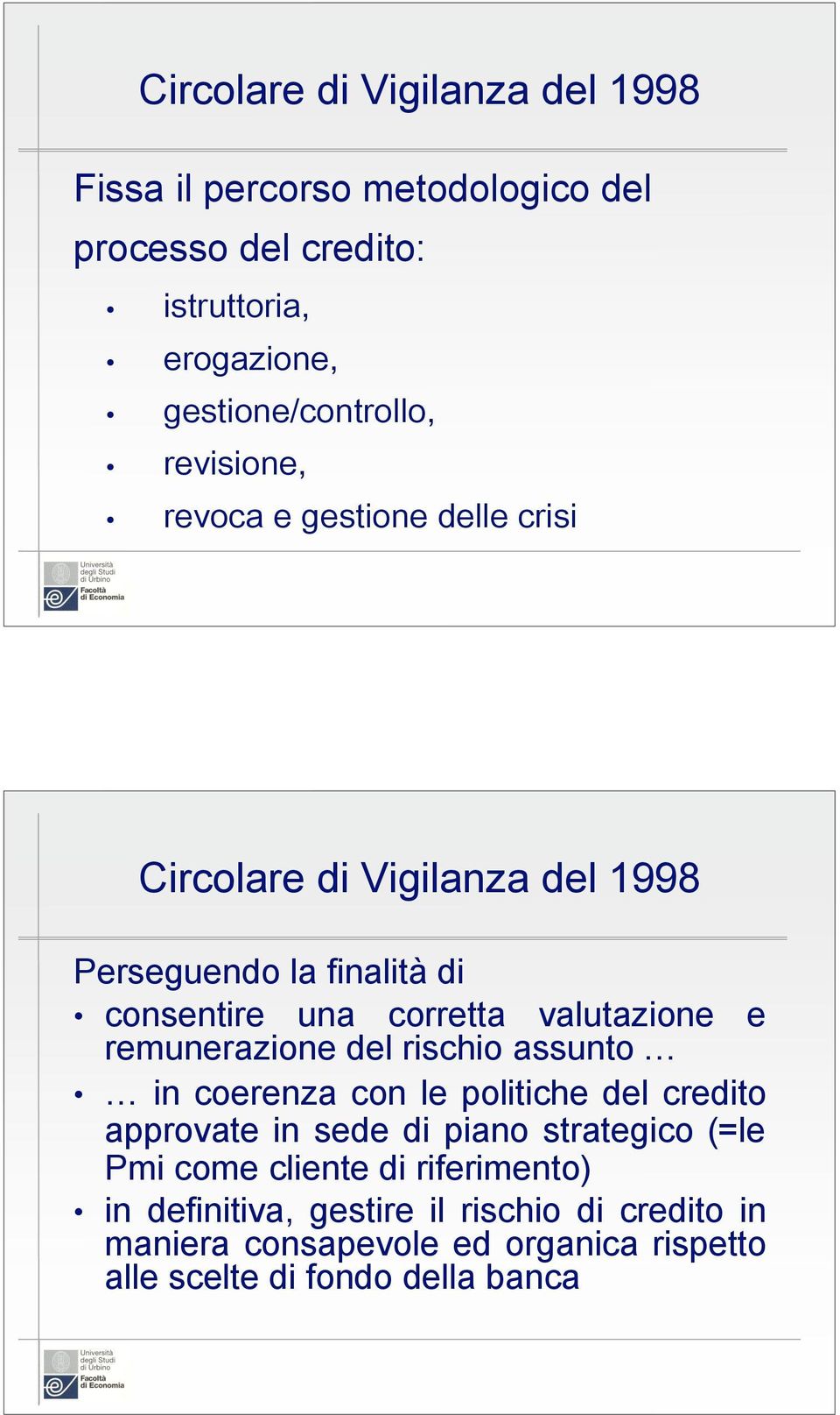 e remunerazione del rischio assunto in coerenza con le politiche del credito approvate in sede di piano strategico (=le Pmi come