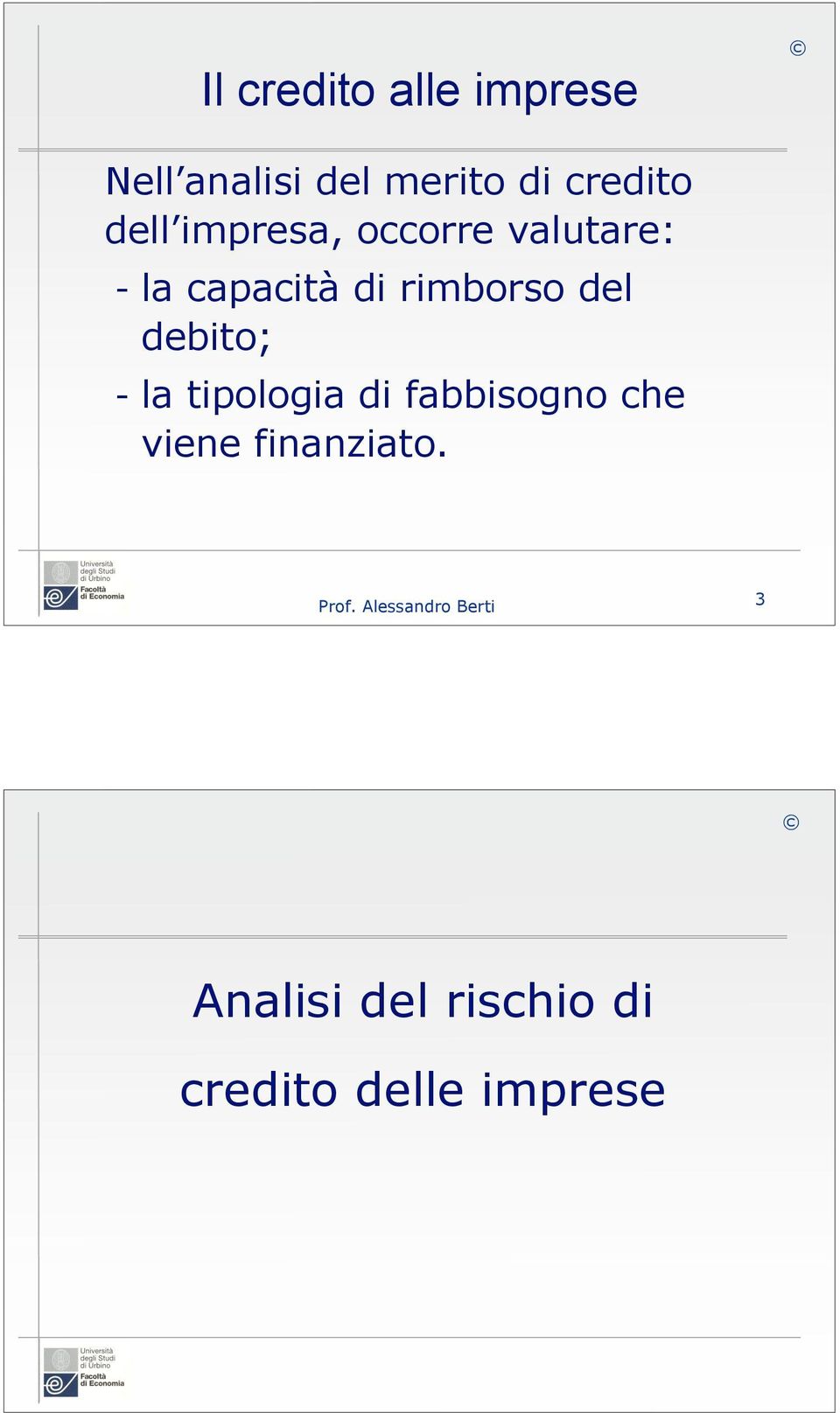 rimborso del debito; - la tipologia di fabbisogno che