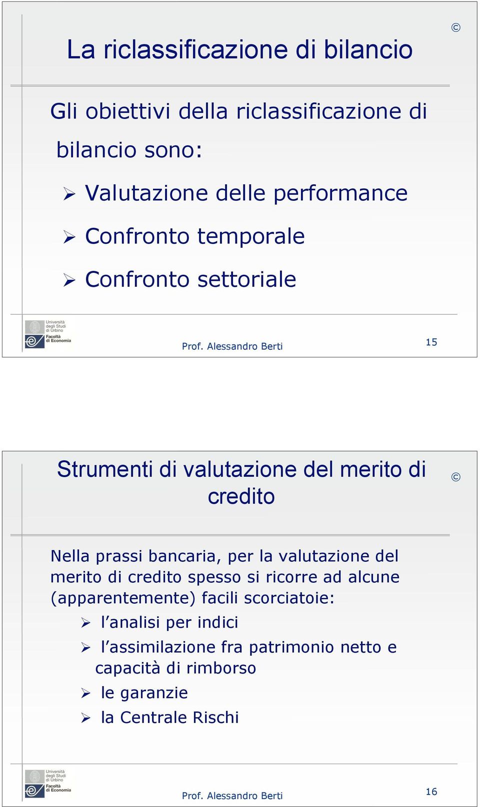 prassi bancaria, per la valutazione del merito di credito spesso si ricorre ad alcune (apparentemente) facili