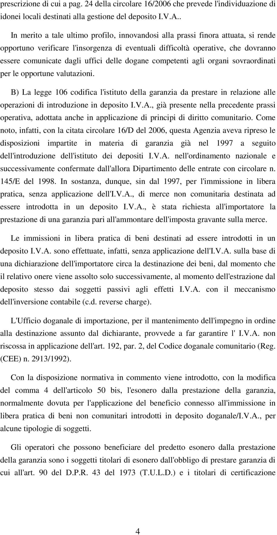 delle dogane competenti agli organi sovraordinati per le opportune valutazioni.