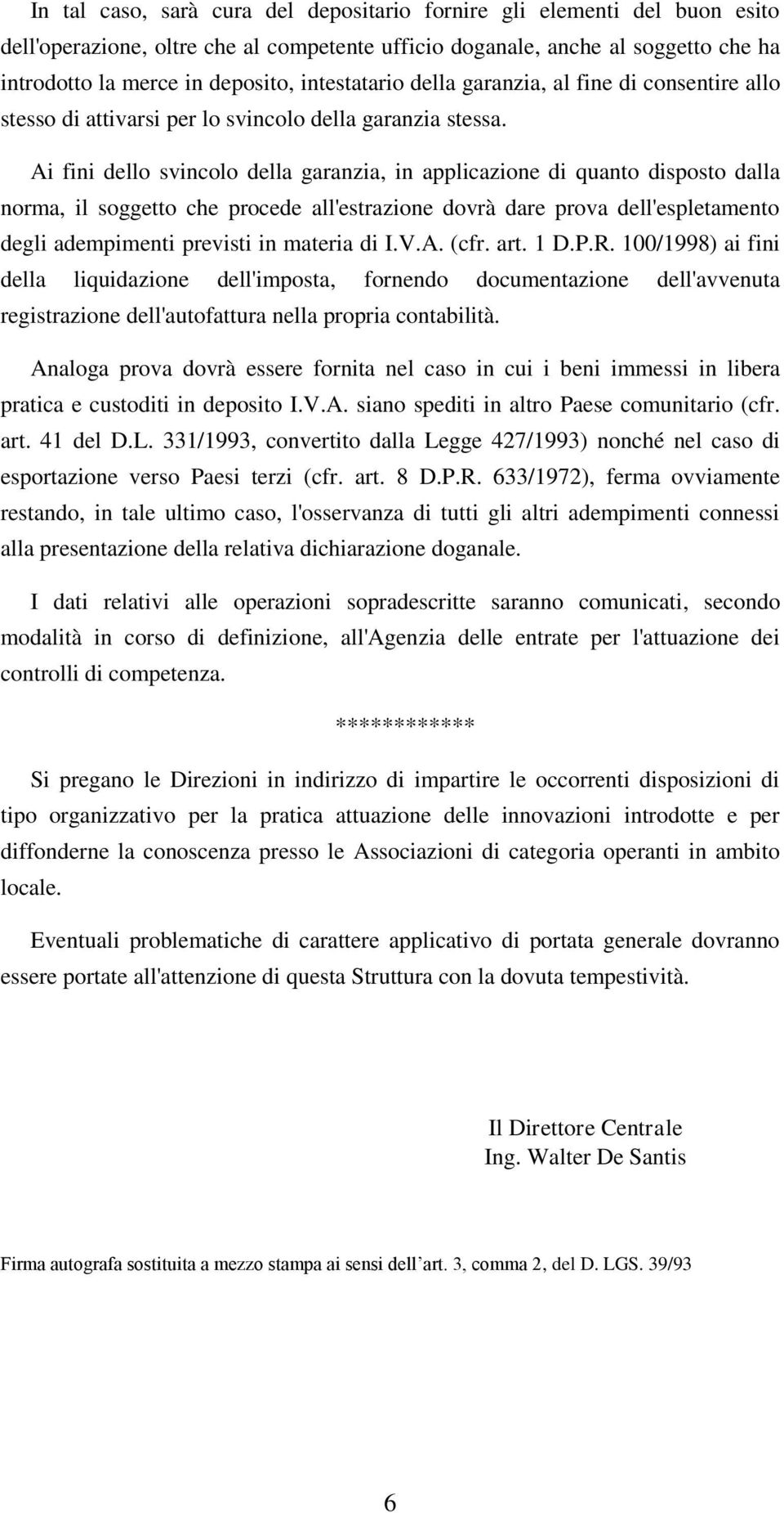 Ai fini dello svincolo della garanzia, in applicazione di quanto disposto dalla norma, il soggetto che procede all'estrazione dovrà dare prova dell'espletamento degli adempimenti previsti in materia