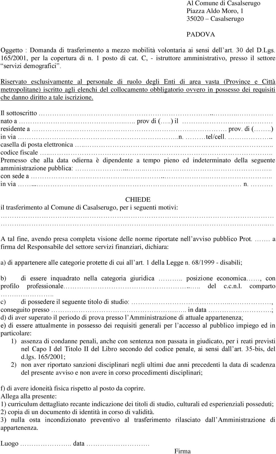 Riservato esclusivamente al personale di ruolo degli Enti di area vasta (Province e Città metropolitane) iscritto agli elenchi del collocamento obbligatorio ovvero in possesso dei requisiti che danno