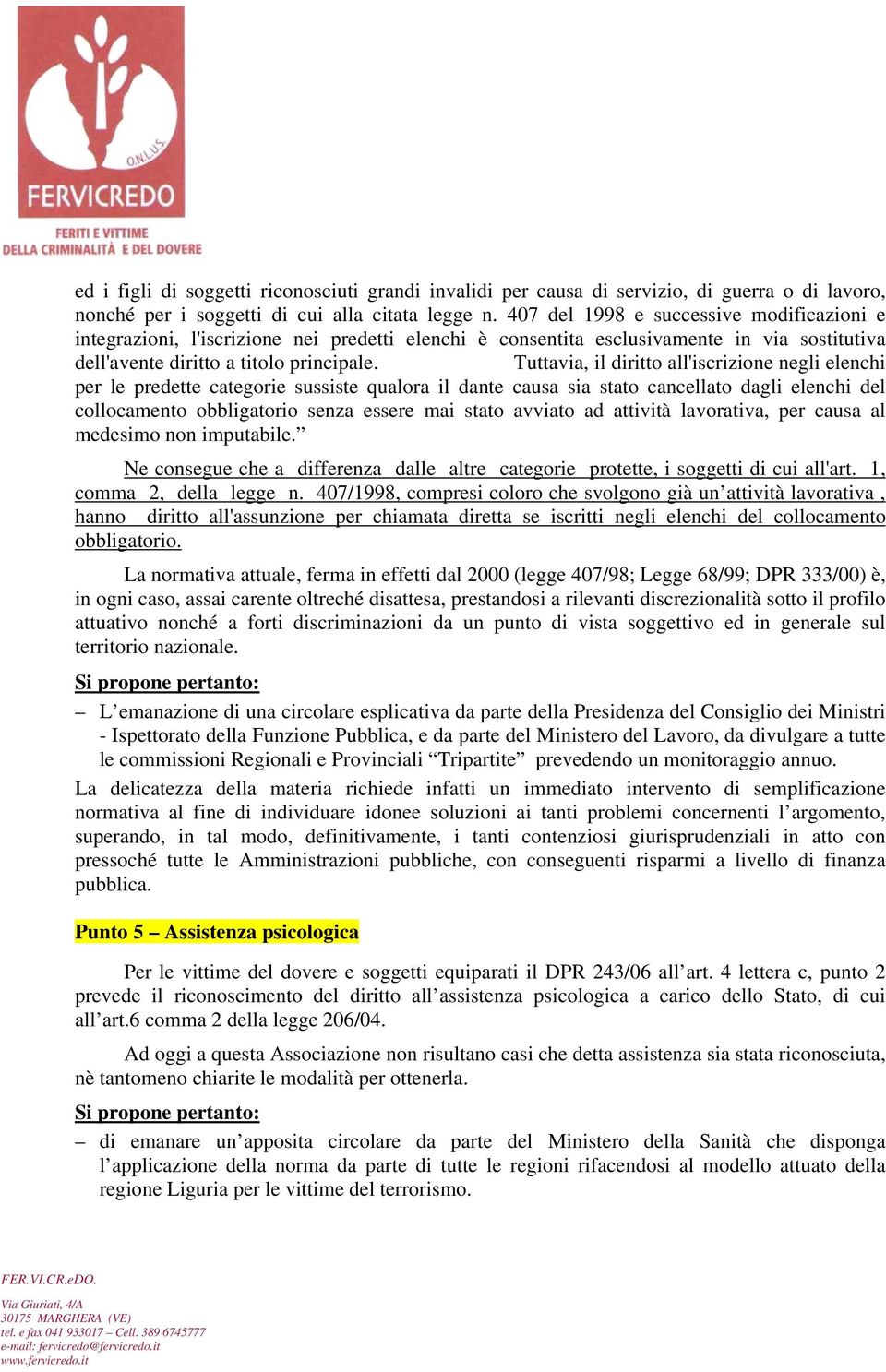 Tuttavia, il diritto all'iscrizione negli elenchi per le predette categorie sussiste qualora il dante causa sia stato cancellato dagli elenchi del collocamento obbligatorio senza essere mai stato