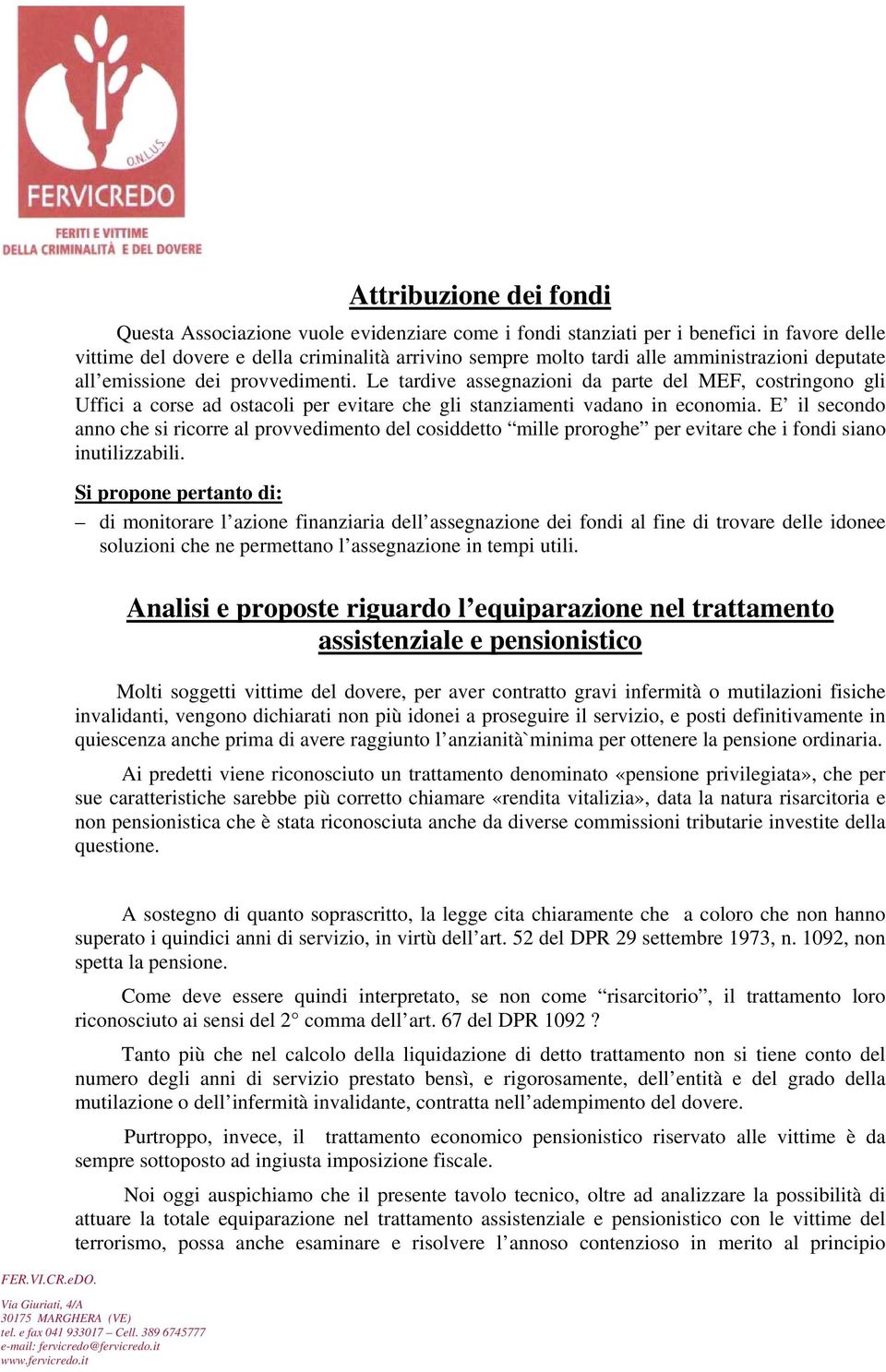 E il secondo anno che si ricorre al provvedimento del cosiddetto mille proroghe per evitare che i fondi siano inutilizzabili.